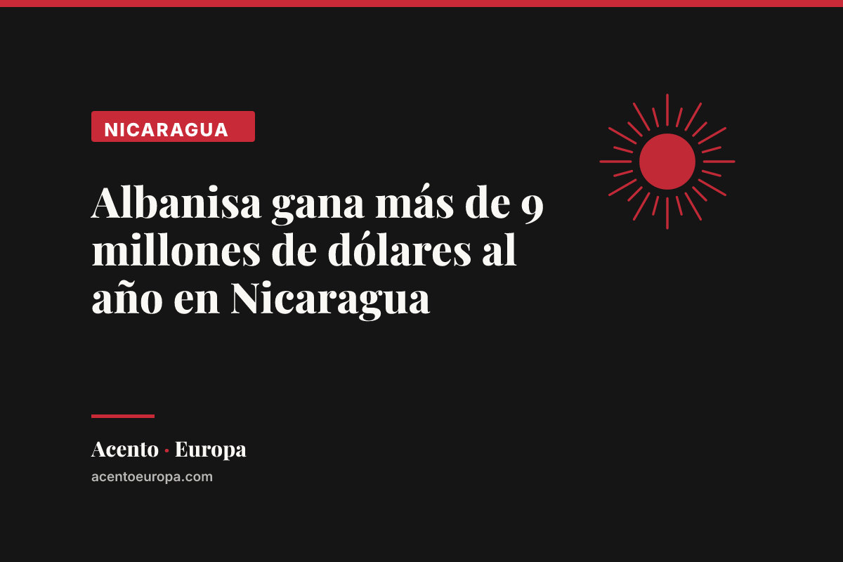 Albanisa gana más de 9 millones de dólares al año en Nicaragua
