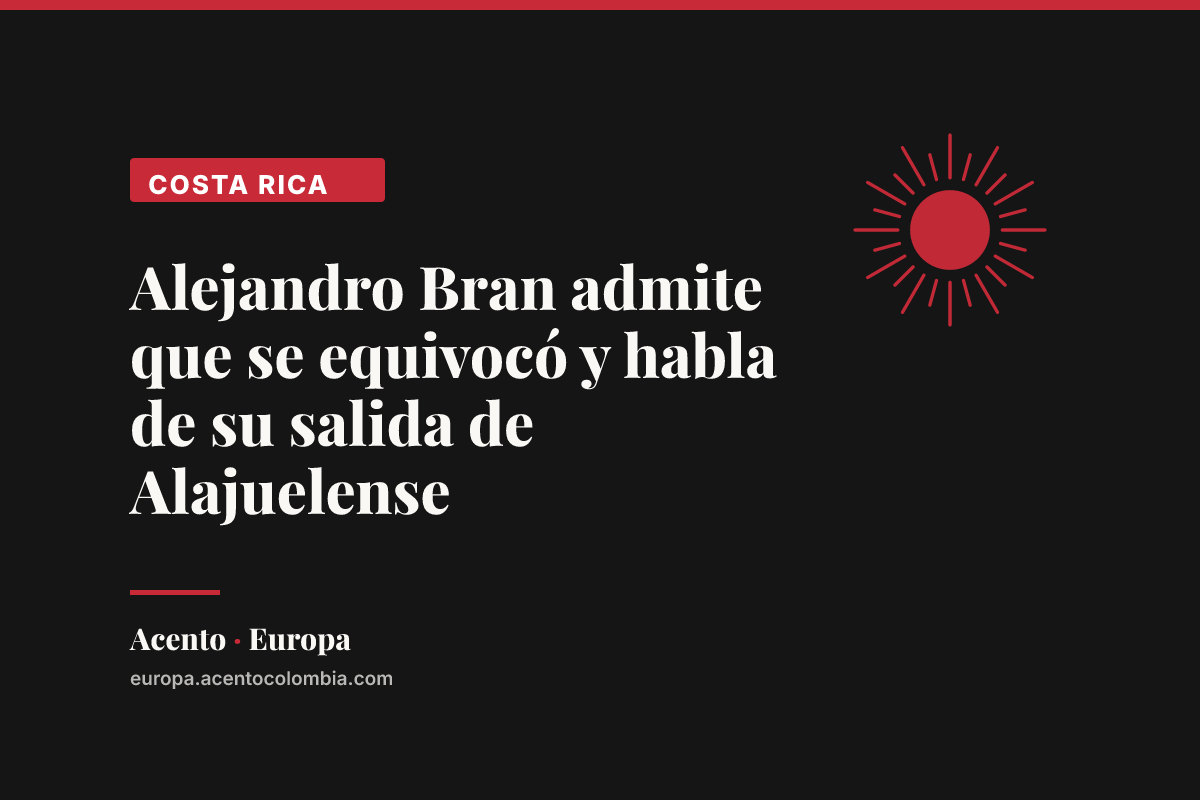 Alejandro Bran admite que se equivocó y habla de su salida de Alajuelense