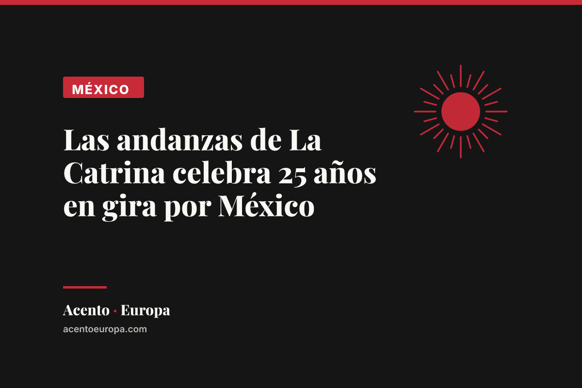 Las andanzas de La Catrina celebra 25 años en gira por México