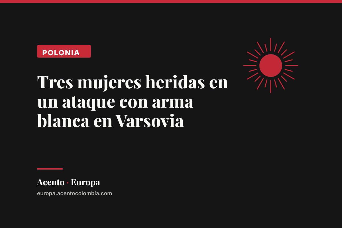 Tres mujeres heridas en un ataque con arma blanca en Varsovia