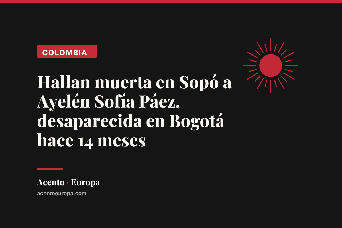 Hallan muerta en Sopó a Ayelén Sofía Páez, desaparecida en Bogotá hace 14 meses