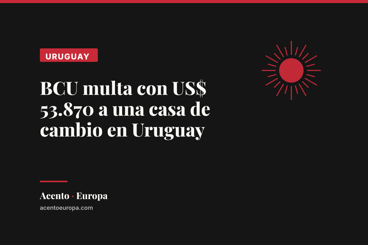 BCU multa con US$ 53.870 a una casa de cambio en Uruguay
