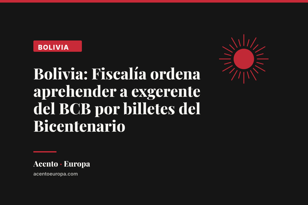Bolivia: Fiscalía ordena aprehender a exgerente del BCB por billetes del Bicentenario