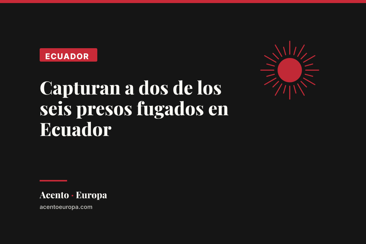 Capturan a dos de los seis presos fugados en Ecuador