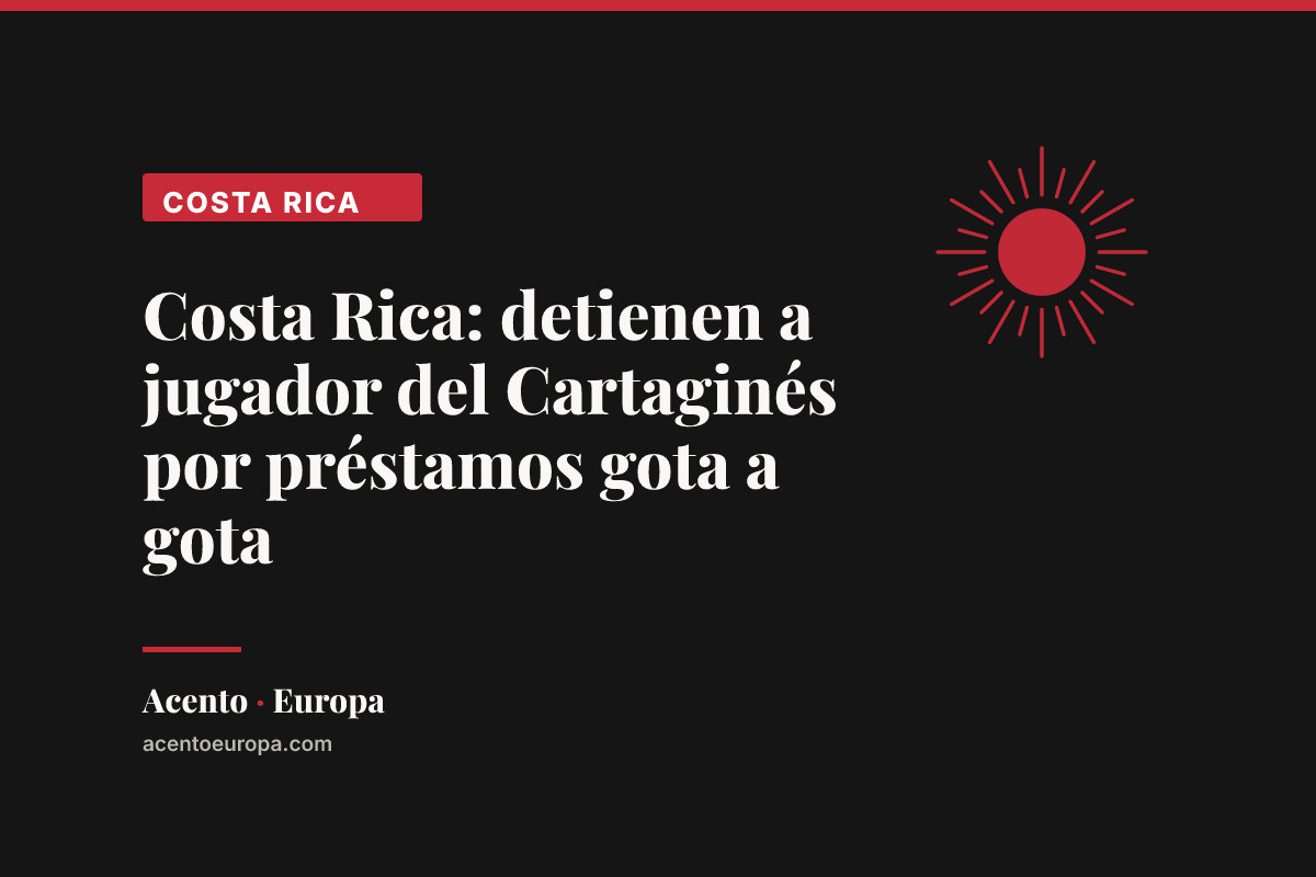Costa Rica: detienen a jugador del Cartaginés por préstamos gota a gota