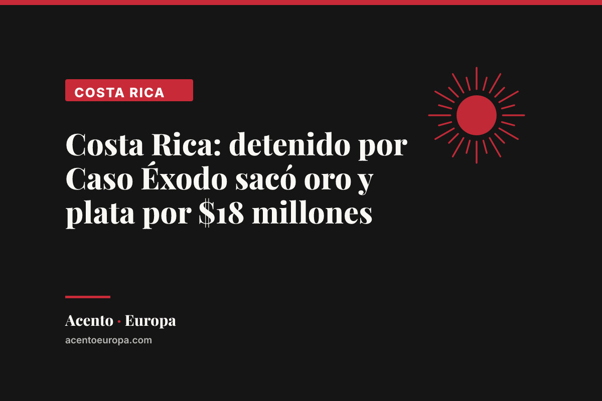 Costa Rica: detenido por Caso Éxodo sacó oro y plata por $18 millones