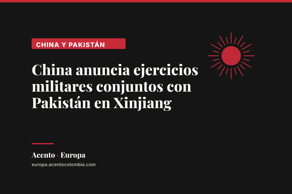 China anuncia ejercicios militares conjuntos con Pakistán en Xinjiang