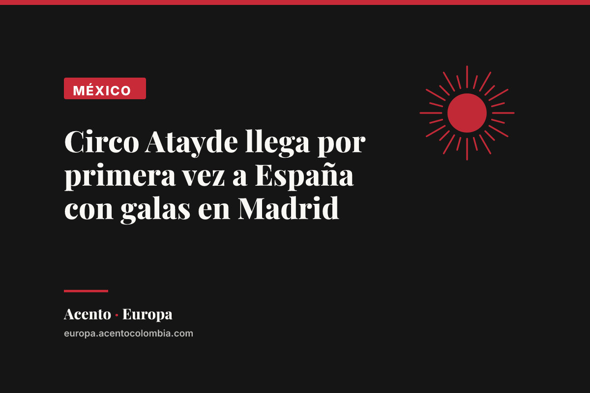Circo Atayde llega por primera vez a España con galas en Madrid