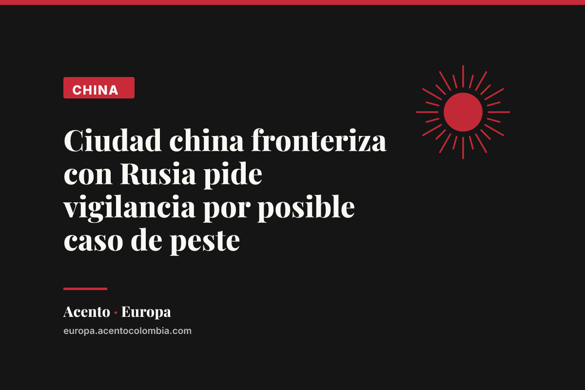 Ciudad china fronteriza con Rusia pide vigilancia por posible caso de peste