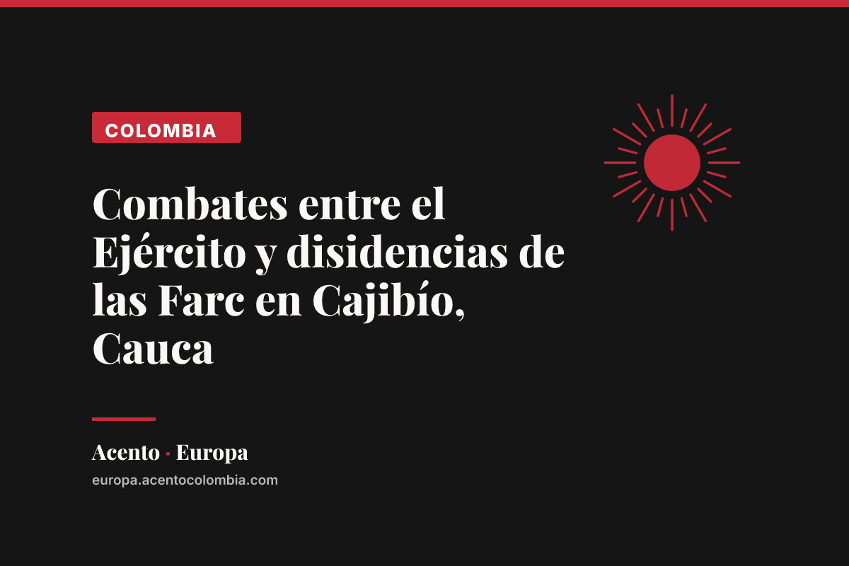 Combates entre el Ejército y disidencias de las Farc en Cajibío, Cauca