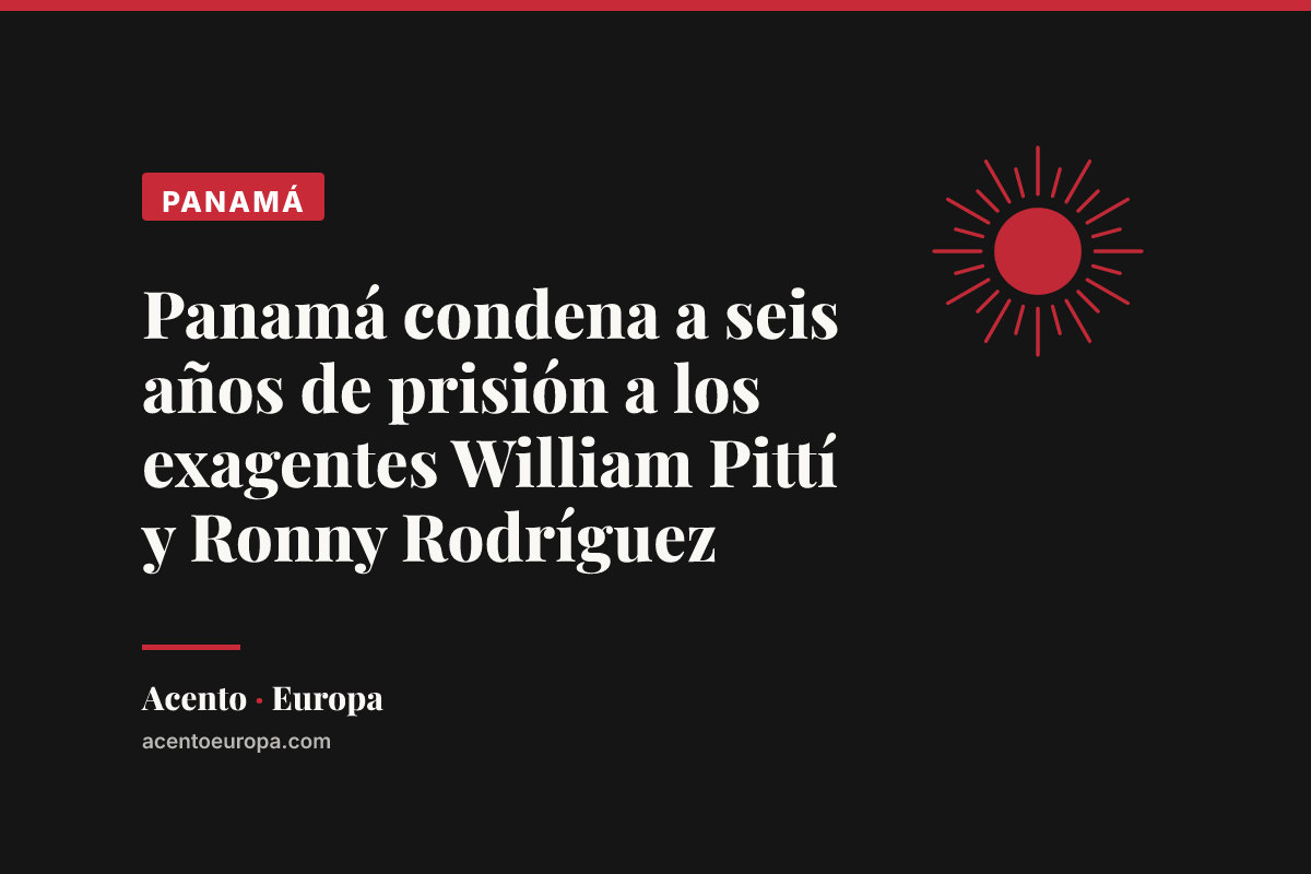 Panamá condena a seis años de prisión a los exagentes William Pittí y Ronny Rodríguez