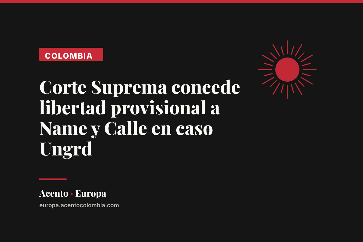 Corte Suprema concede libertad provisional a Name y Calle en caso Ungrd