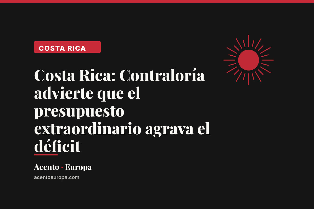 Costa Rica: Contraloría advierte que el presupuesto extraordinario agrava el déficit