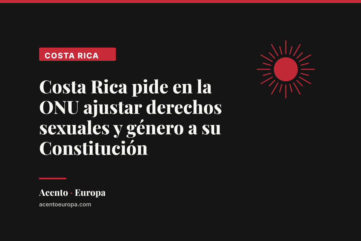 Costa Rica pide en la ONU ajustar derechos sexuales y género a su Constitución