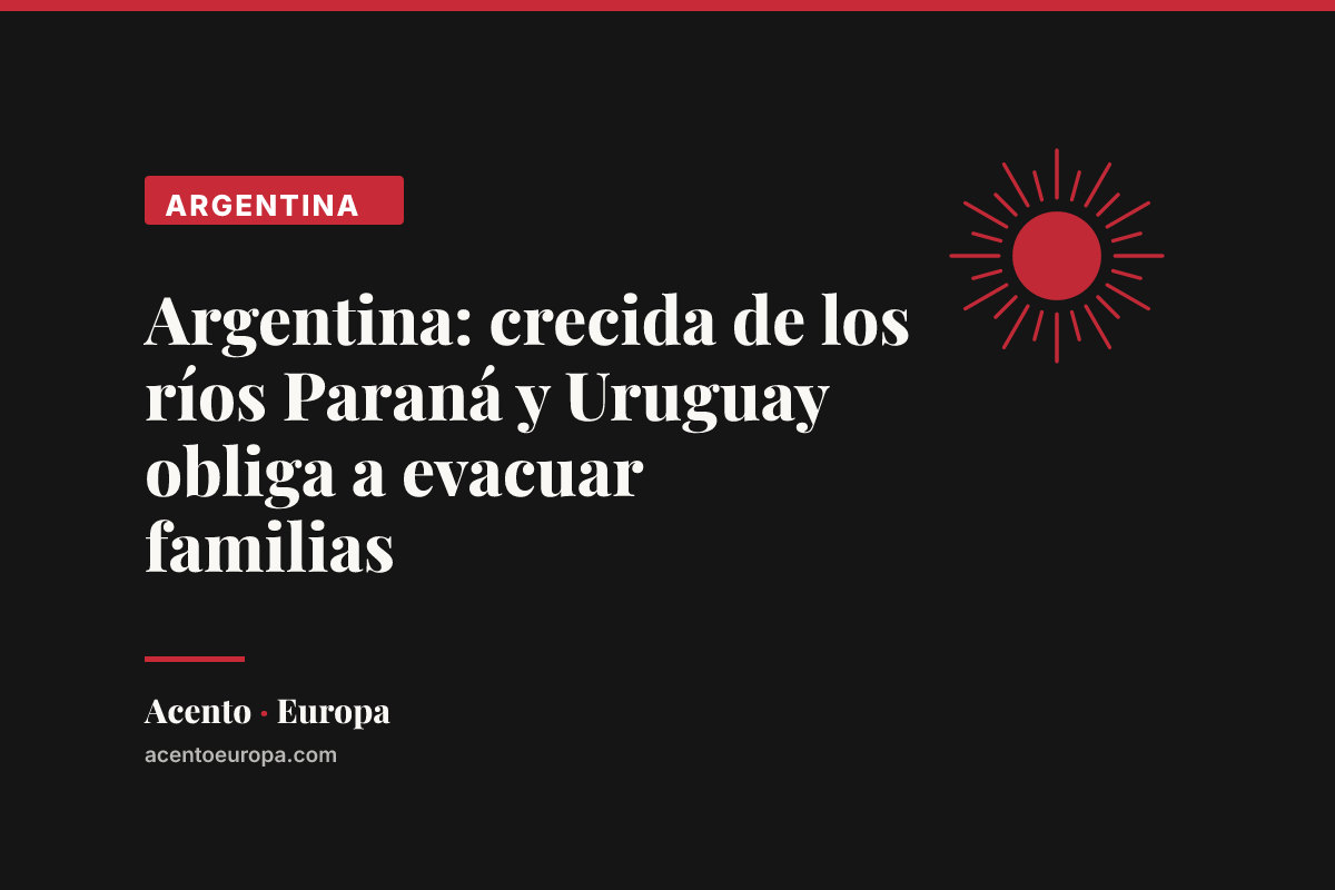 Argentina: crecida de los ríos Paraná y Uruguay obliga a evacuar familias