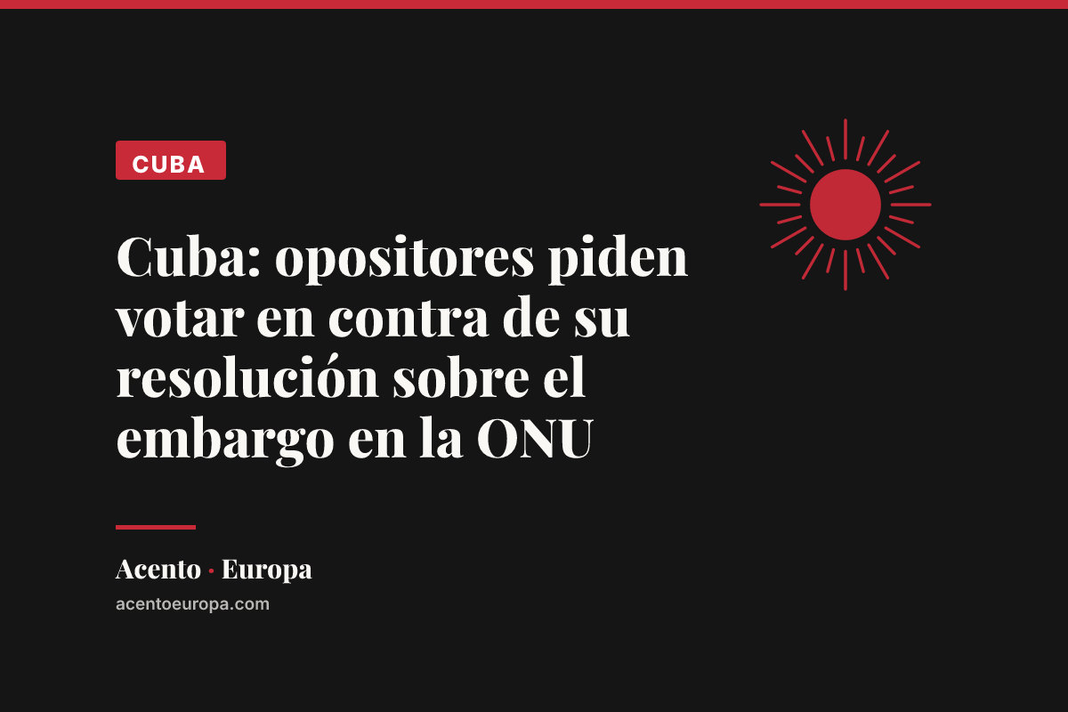 Cuba: opositores piden votar en contra de su resolución sobre el embargo en la ONU