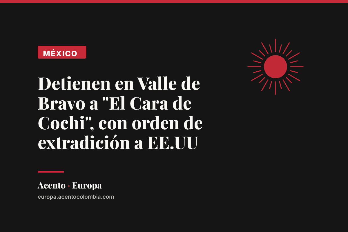 Detienen en Valle de Bravo a "El Cara de Cochi", con orden de extradición a EE.UU