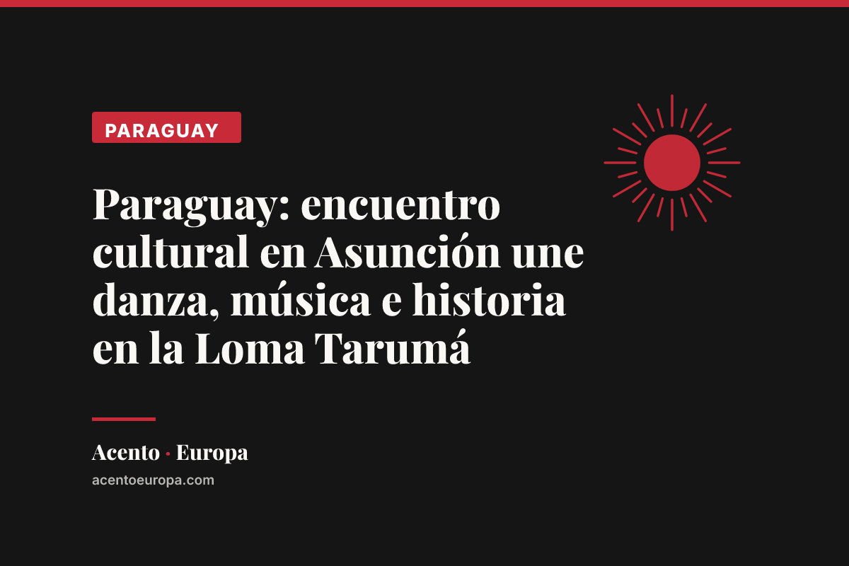 Paraguay: encuentro cultural en Asunción une danza, música e historia en la Loma Tarumá