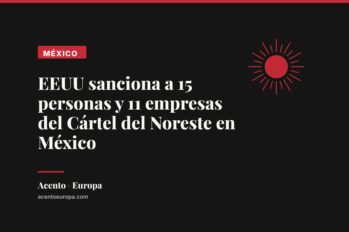 EEUU sanciona a 15 personas y 11 empresas del Cártel del Noreste en México