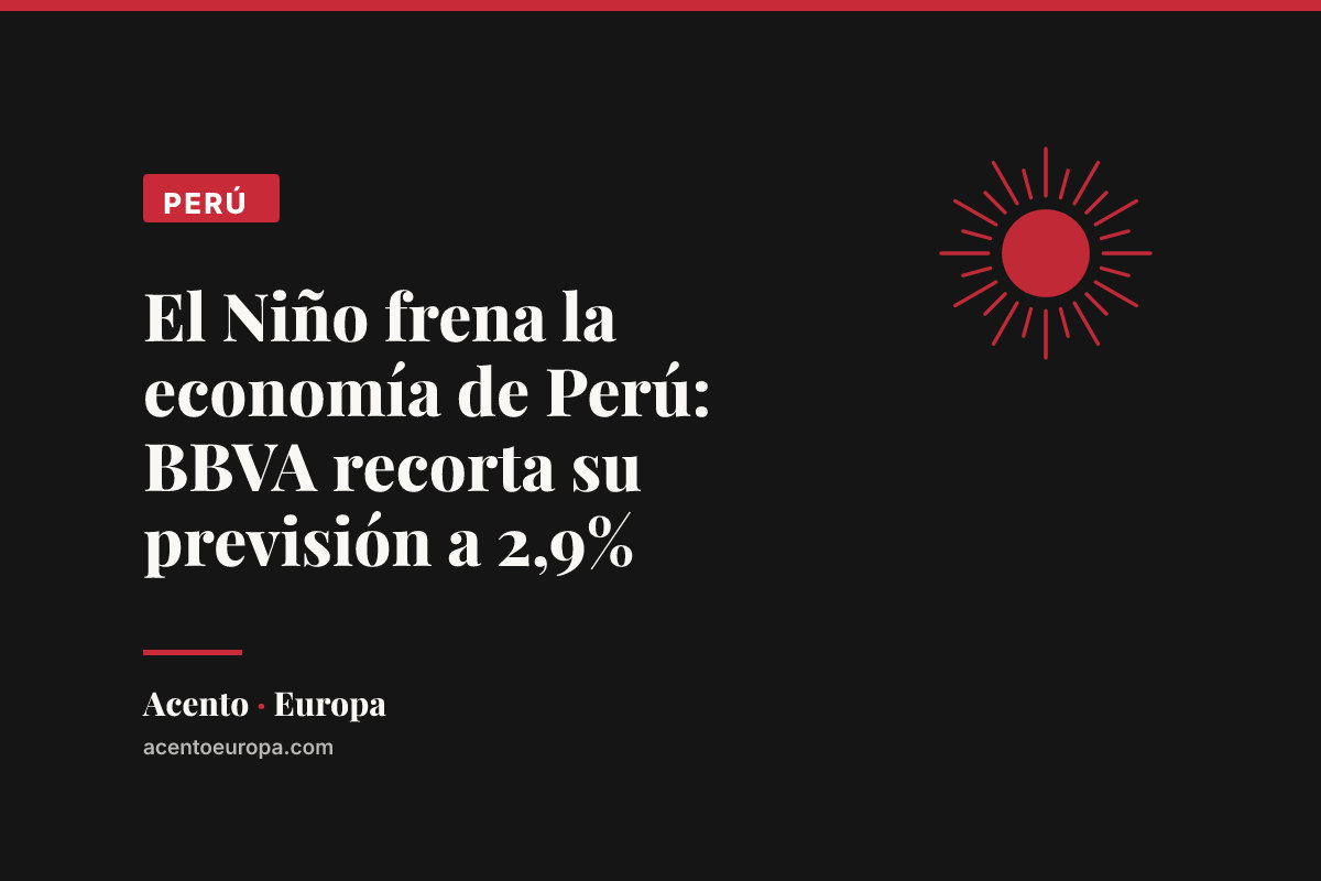 El Niño frena la economía de Perú: BBVA recorta su previsión a 2,9%