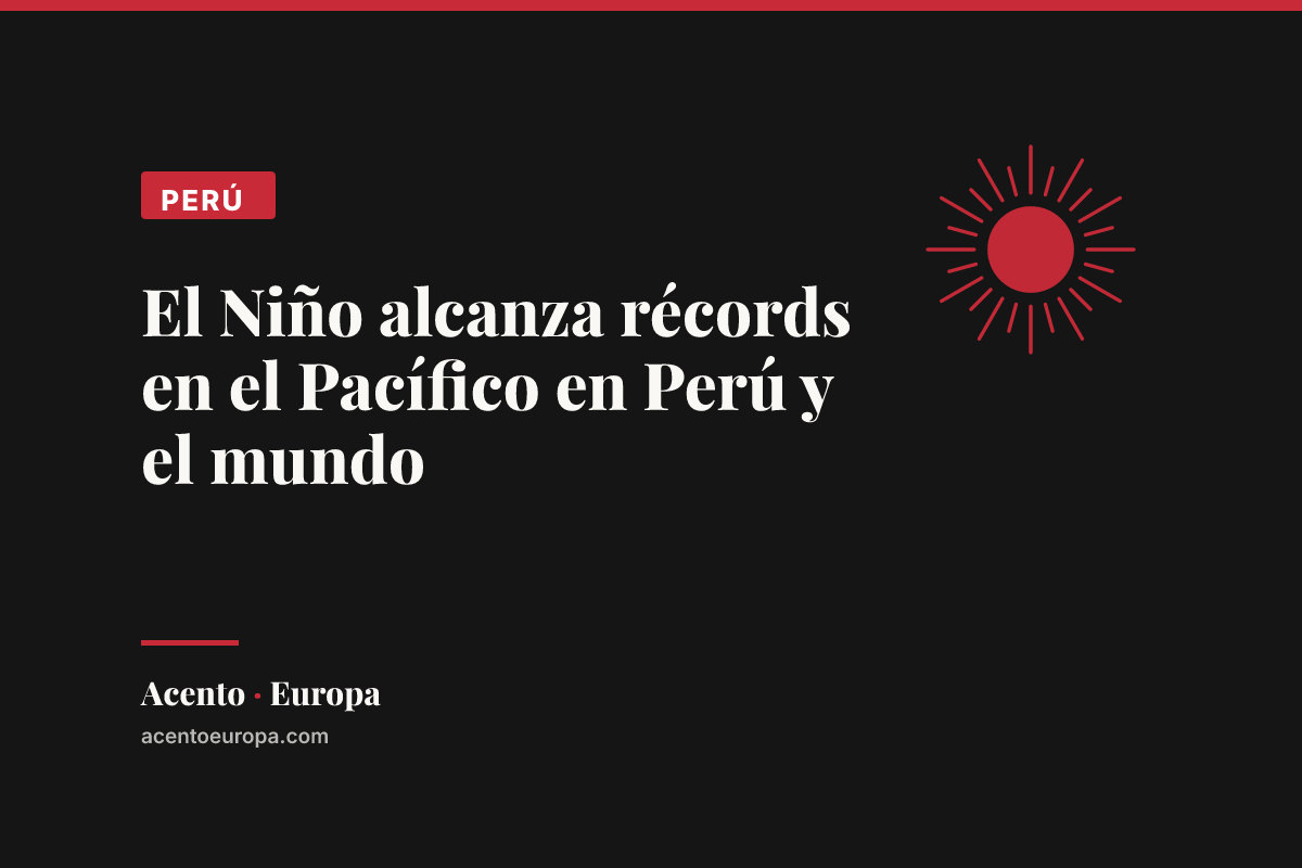 El Niño alcanza récords en el Pacífico en Perú y el mundo