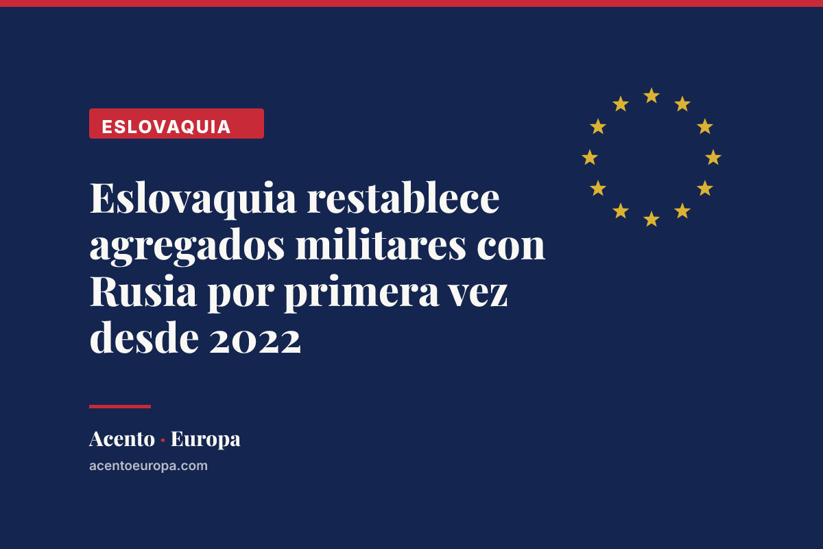 Eslovaquia restablece agregados militares con Rusia por primera vez desde 2022
