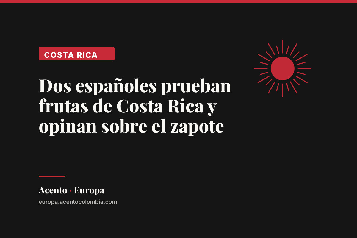 Dos españoles prueban frutas de Costa Rica y opinan sobre el zapote