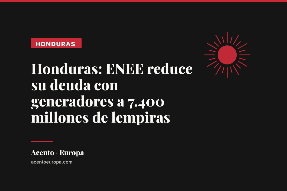 Honduras: ENEE reduce su deuda con generadores a 7.400 millones de lempiras