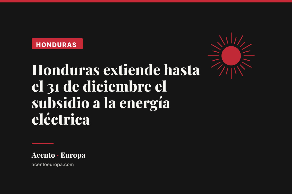 Honduras extiende hasta el 31 de diciembre el subsidio a la energía eléctrica
