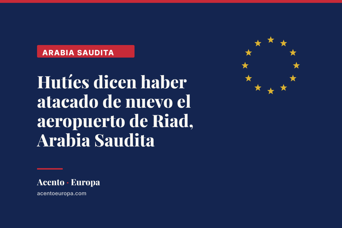 Hutíes dicen haber atacado de nuevo el aeropuerto de Riad, Arabia Saudita