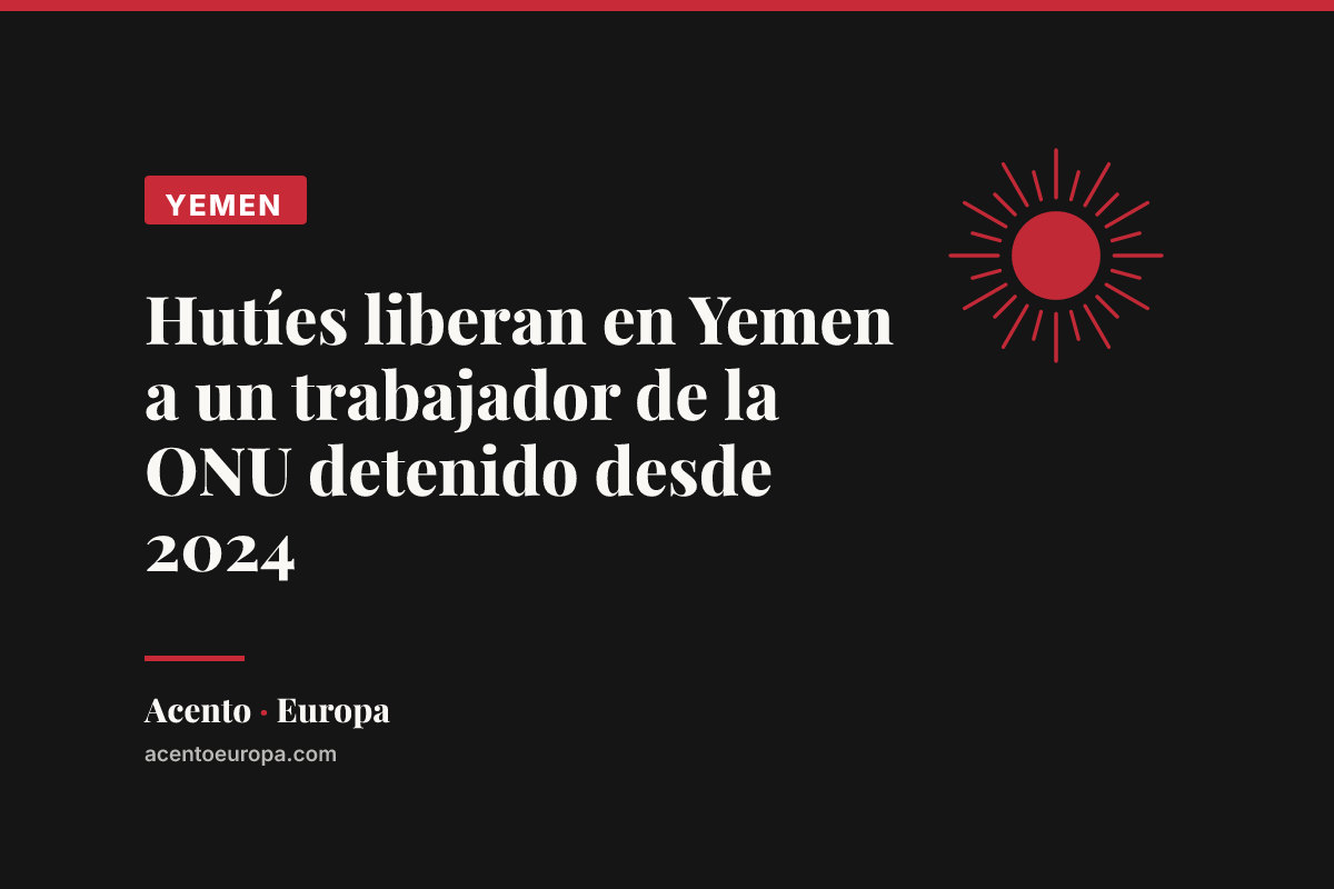 Hutíes liberan en Yemen a un trabajador de la ONU detenido desde 2024