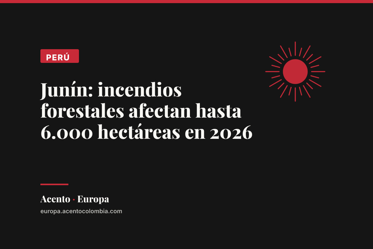Junín: incendios forestales afectan hasta 6.000 hectáreas en 2026