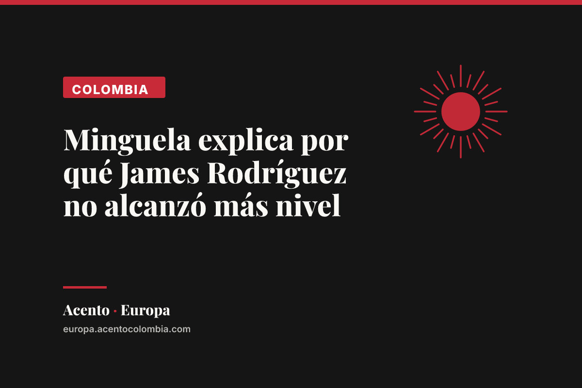 Minguela explica por qué James Rodríguez no alcanzó más nivel