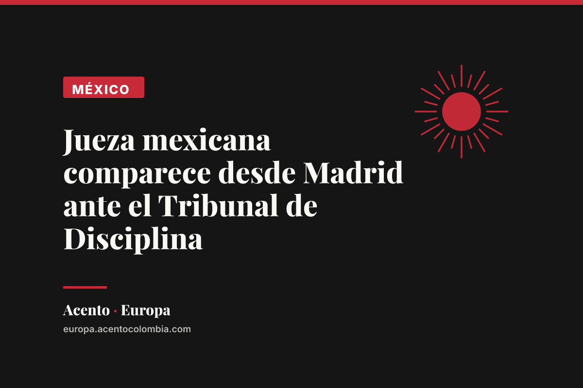 Jueza mexicana comparece desde Madrid ante el Tribunal de Disciplina