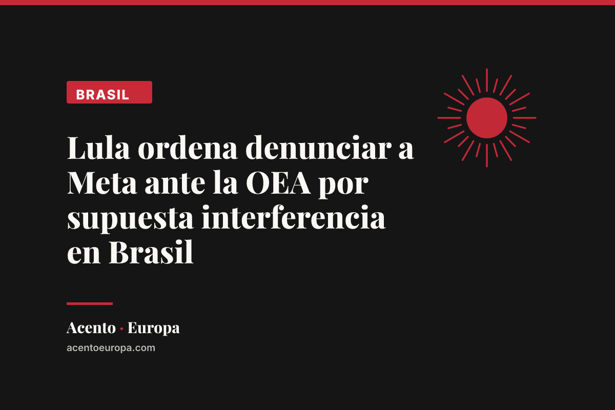 Lula ordena denunciar a Meta ante la OEA por supuesta interferencia en Brasil