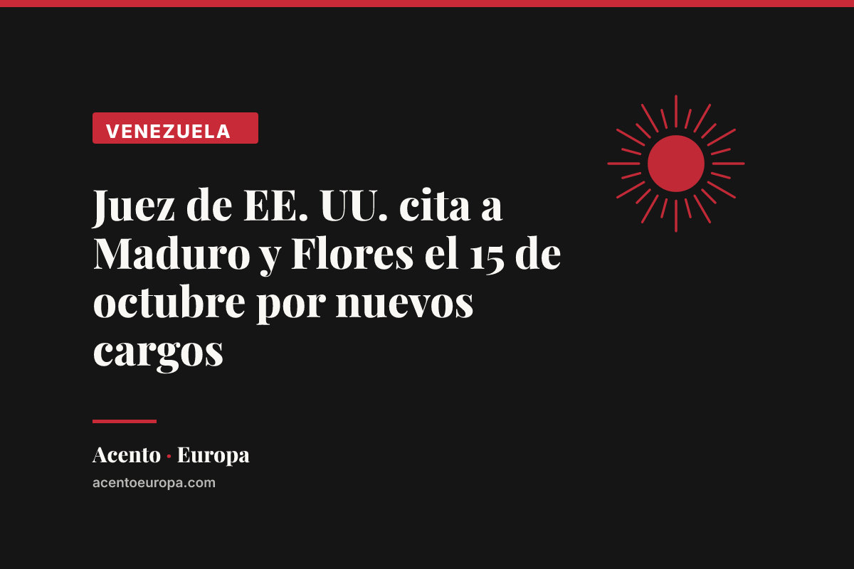 Juez de EE. UU. cita a Maduro y Flores el 15 de octubre por nuevos cargos