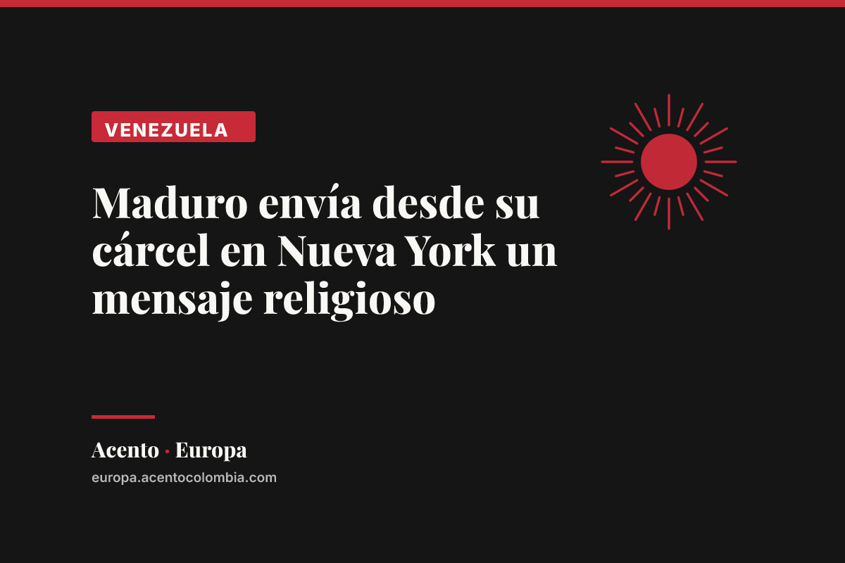 Maduro envía desde su cárcel en Nueva York un mensaje religioso