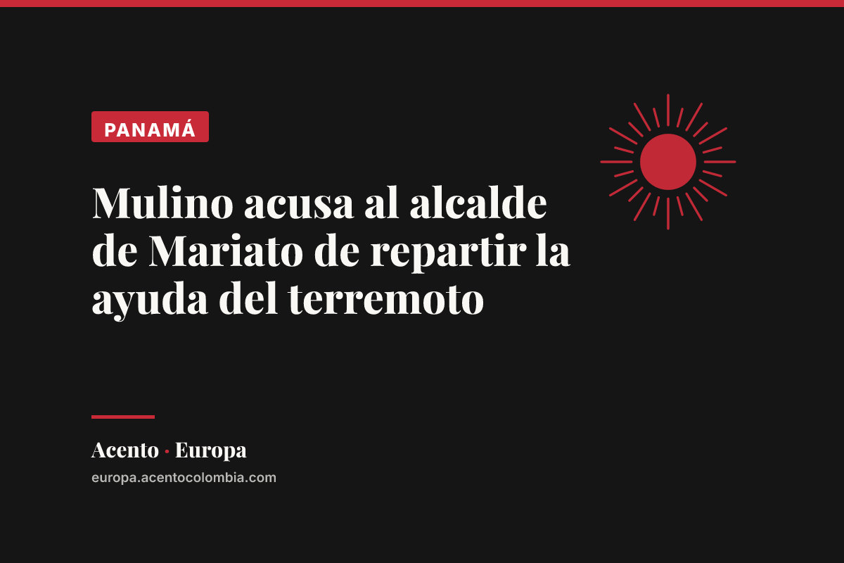 Mulino acusa al alcalde de Mariato de repartir la ayuda del terremoto
