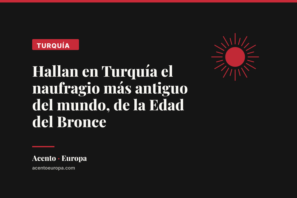 Hallan en Turquía el naufragio más antiguo del mundo, de la Edad del Bronce