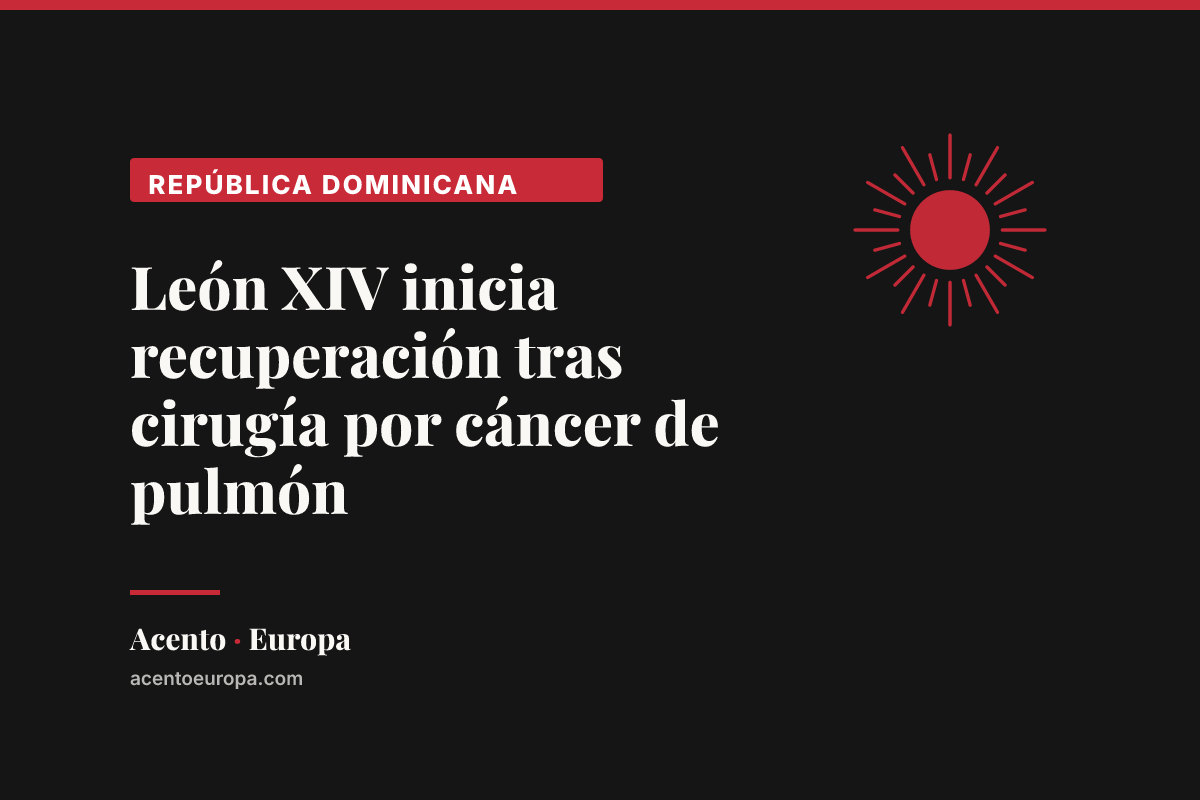 León XIV inicia recuperación tras cirugía por cáncer de pulmón
