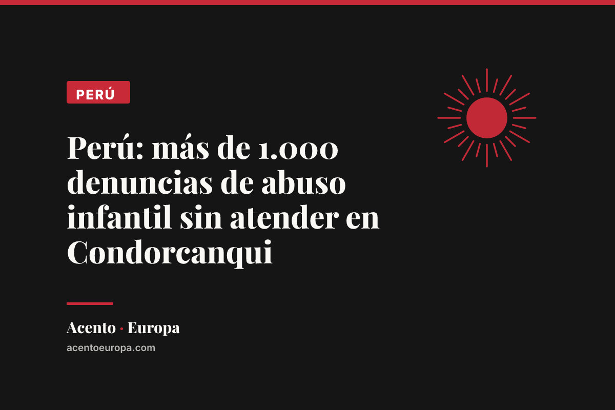 Perú: más de 1.000 denuncias de abuso infantil sin atender en Condorcanqui