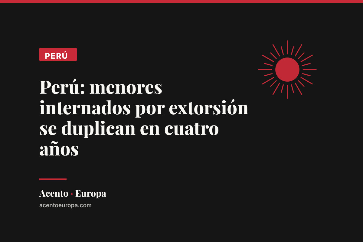 Perú: menores internados por extorsión se duplican en cuatro años