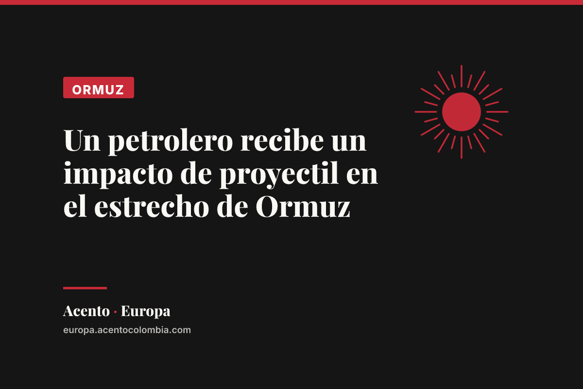 Un petrolero recibe un impacto de proyectil en el estrecho de Ormuz