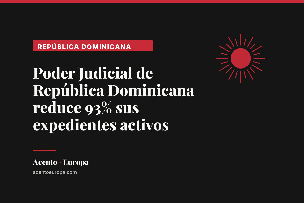 Poder Judicial de República Dominicana reduce 93% sus expedientes activos