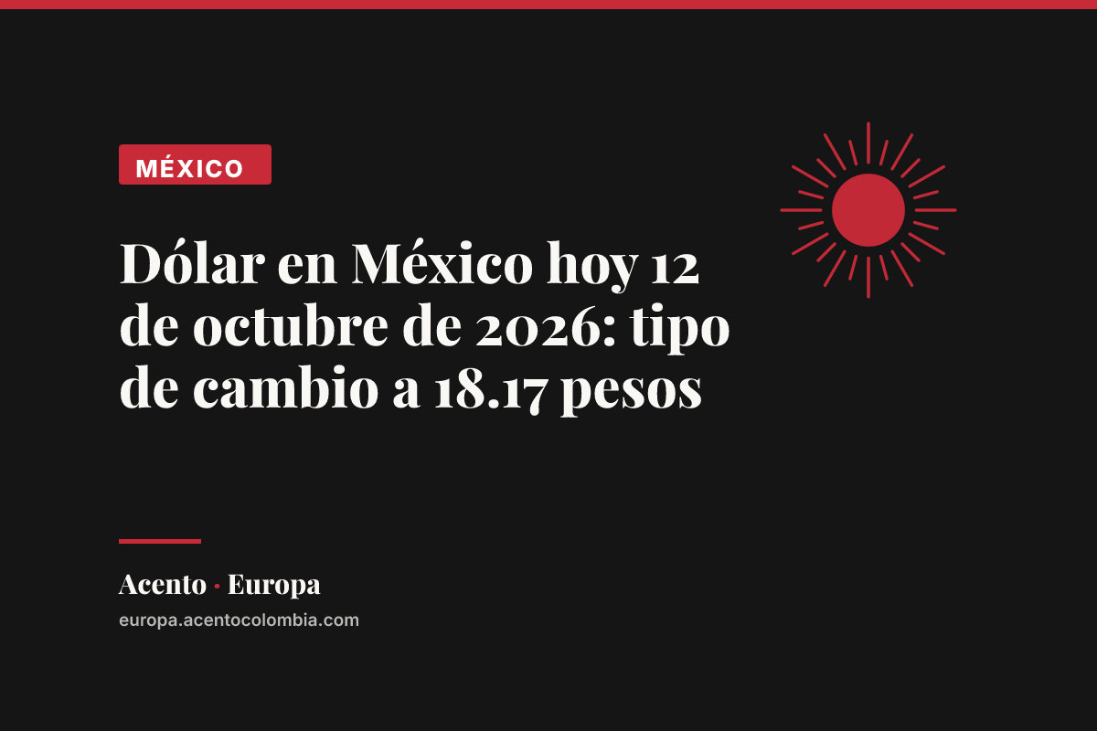 Dólar en México hoy 12 de octubre de 2026: tipo de cambio a 18.17 pesos