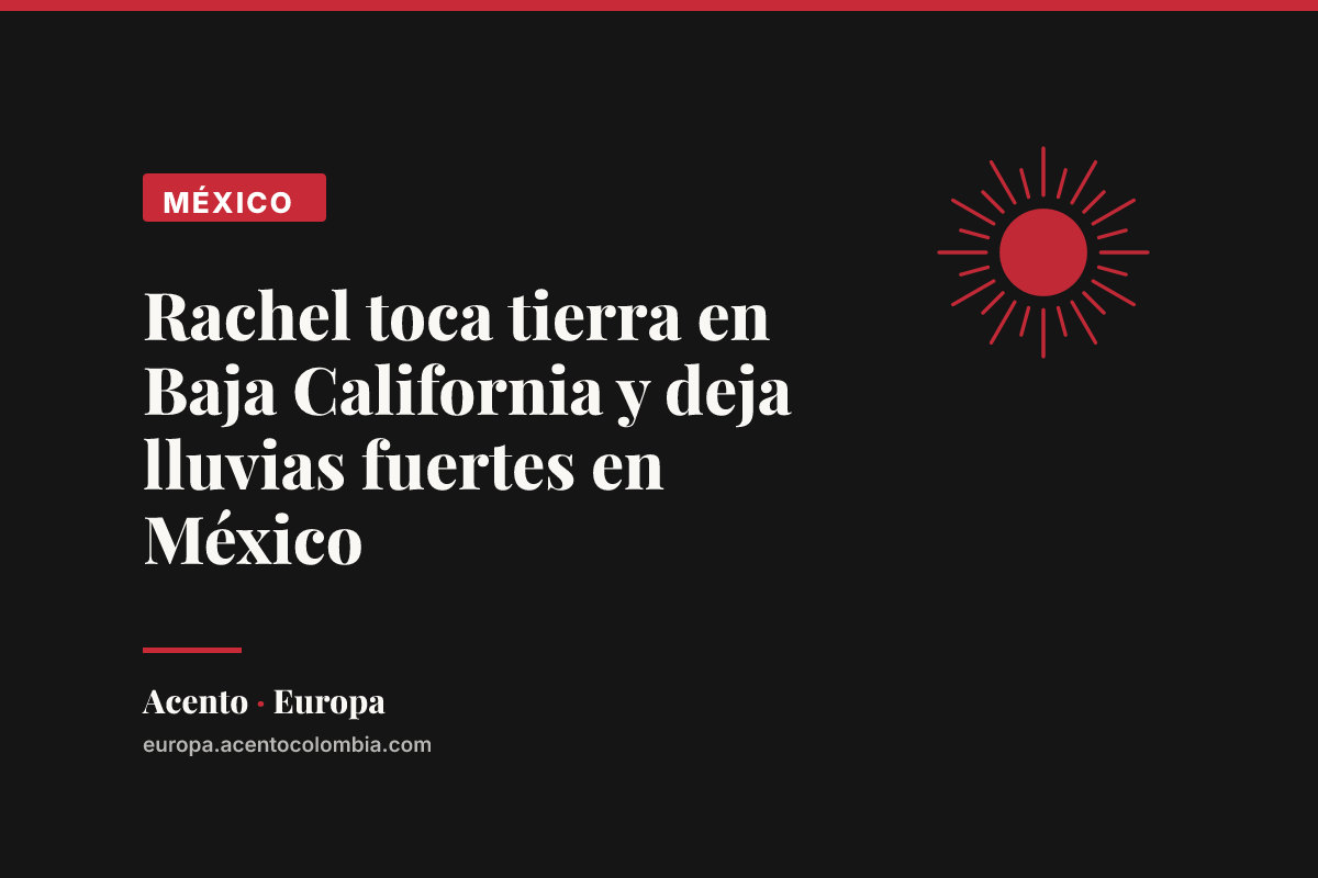 Rachel toca tierra en Baja California y deja lluvias fuertes en México