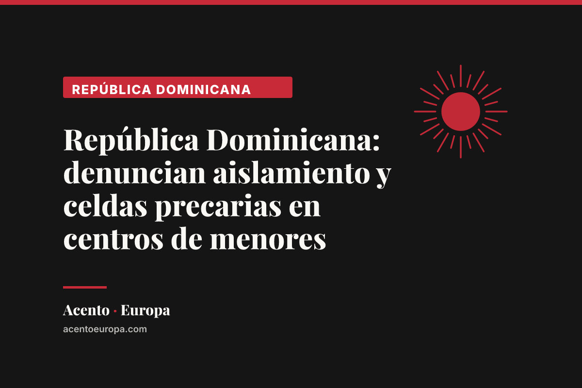 República Dominicana: denuncian aislamiento y celdas precarias en centros de menores