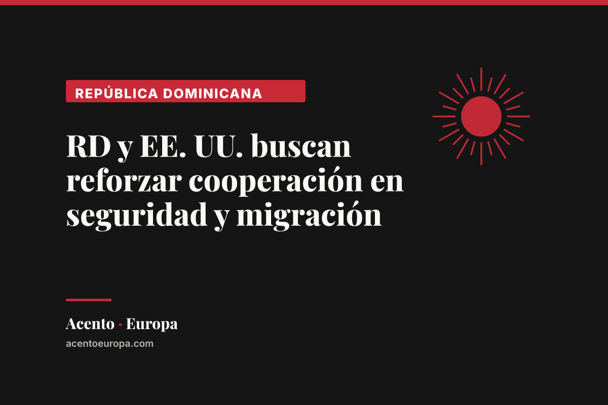 RD y EE. UU. buscan reforzar cooperación en seguridad y migración