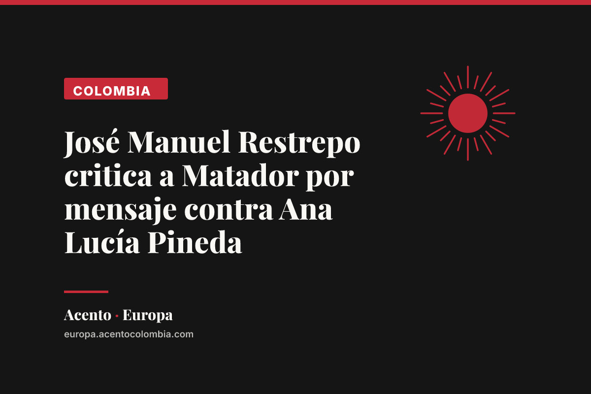 José Manuel Restrepo critica a Matador por mensaje contra Ana Lucía Pineda