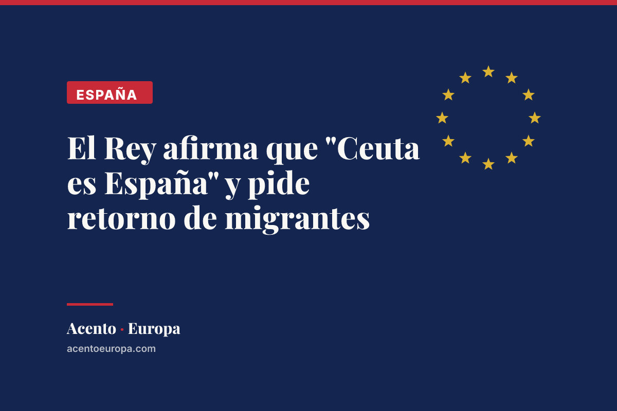 El Rey afirma que "Ceuta es España" y pide retorno de migrantes